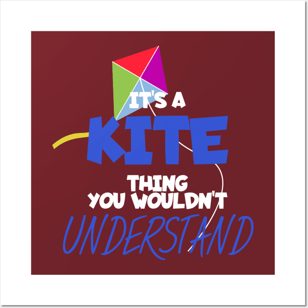 Its a kite thing you wouldt unterstand Wall Art by maxcode